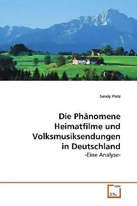 Die Phänomene Heimatfilme und Volksmusiksendungenin Deutschland