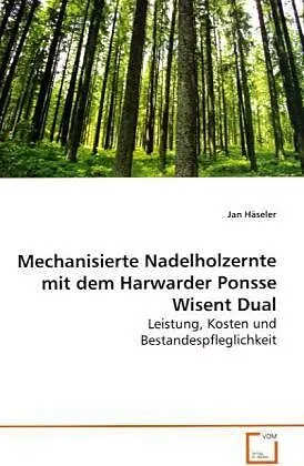 Mechanisierte Nadelholzernte mit dem Harwarder PonsseWisent Dual