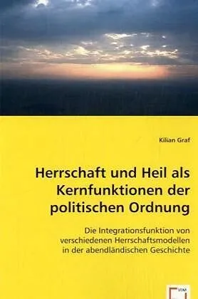 Herrschaft und Heil als Kernfunktionen der politischen Ordnung