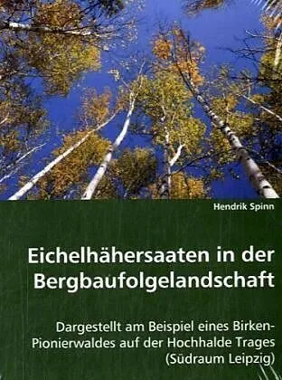 Eichelhähersaaten in der Bergbaufolgelandschaft