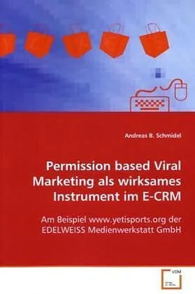 Permission based Viral Marketing als wirksamesInstrument im E-CRM
