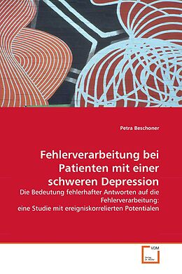 Kartonierter Einband Fehlerverarbeitung bei Patienten mit einer schweren Depression von Petra Beschoner