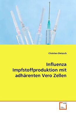 Kartonierter Einband Influenza Impfstoffproduktion mit adhärenten Vero Zellen von Christian Dietzsch