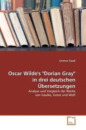 Oscar Wilde's "Dorian Gray" in drei deutschen Übersetzungen