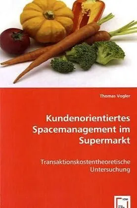 Kundenorientiertes Spacemanagement im Supermarkt