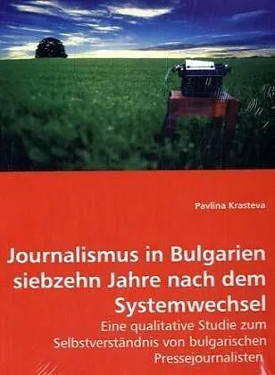 Journalismus in Bulgarien siebzehn Jahre nach dem Systemwechsel