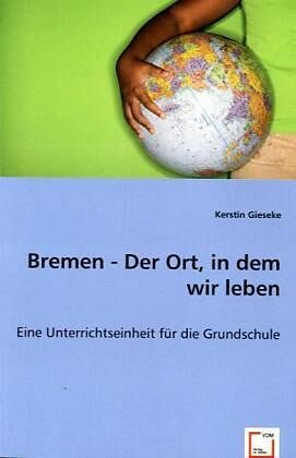 Bremen - Der Ort, in dem wir leben