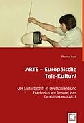 Kartonierter Einband ARTE -Europäische Tele-Kultur ? von Thomas Isaak