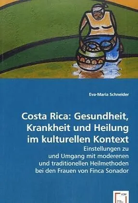 Costa Rica: Gesundheit, Krankheit und Heilung im kulturellen Kontext