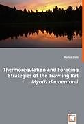 Kartonierter Einband Thermoregulation and Foraging Strategies of the Trawling Bat Myotis Daubentonii von Markus Dietz