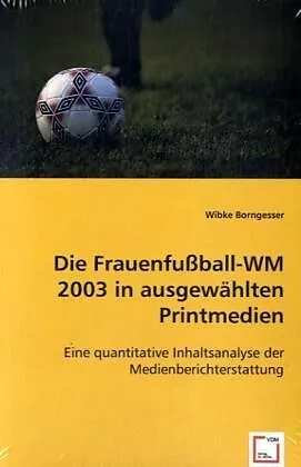 Die Frauenfussball-WM 2003 in ausgewählten Printmedien