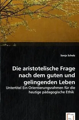 Die aristotelische Frage nach dem guten und gelingenden Leben