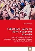 Kartonierter Einband Fussballfans - mehr als Kutte, Kaviar und Krawalle von Denis Demmerle