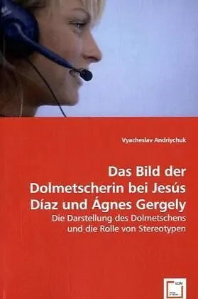 Das Bild der Dolmetscherin bei Jesús Díazund Ágnes Gergely