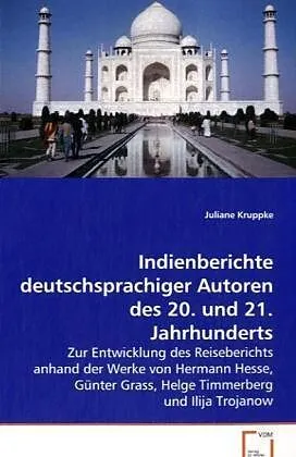 Indienberichte deutschsprachiger Autoren des 20. und21. Jahrhunderts