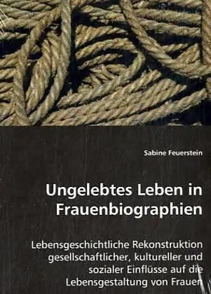 Ungelebtes Leben in Frauenbiographien