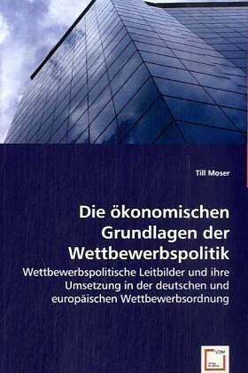 Die ökonomischen Grundlagen der Wettbewerbspolitik