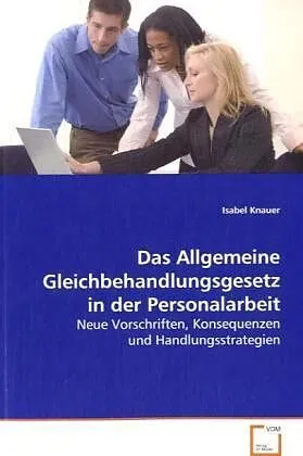 Das Allgemeine Gleichbehandlungsgesetz in derPersonalarbeit