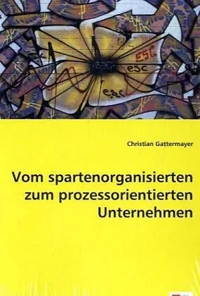 Vom spartenorganisierten zum prozessorientierten Unternehmen