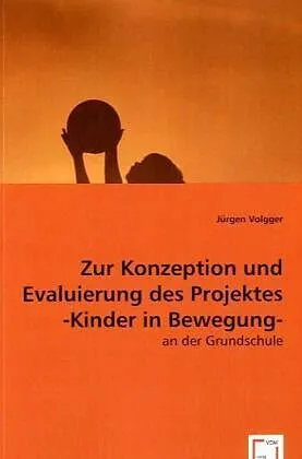 Zur Konzeption und Evaluierung des Projektes -Kinder in Bewegung-