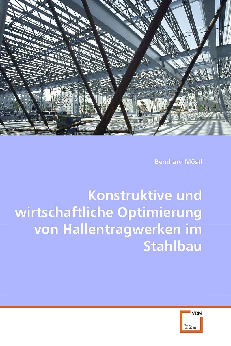 Konstruktive und wirtschaftliche Optimierung von Hallentragwerken im Stahlbau