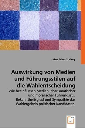 Auswirkung von Medien und Führungsstilen auf die Wahlentscheidung von Wählern