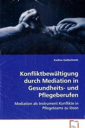Konfliktbewältigung durch Mediation in Gesundheits-und Pflegeberufen