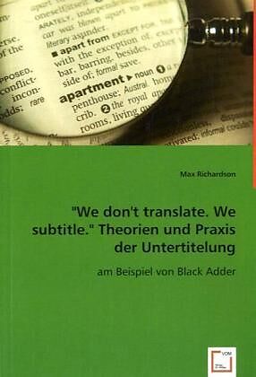 "We don ''t translate. We subtitle. "Theorien und Praxis der Untertitelung