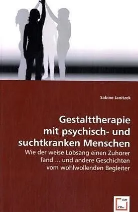Gestalttherapie mit psychisch- und suchtkranken Menschen