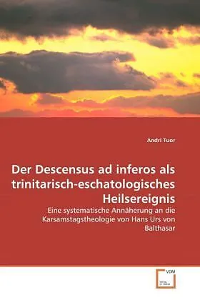Der Descensus ad inferos als trinitarisch-eschatologisches Heilsereignis