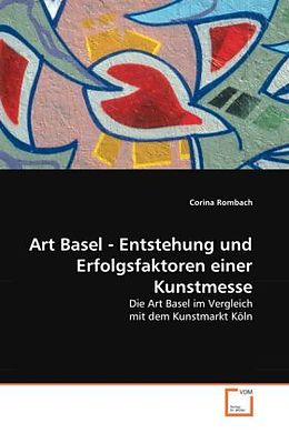 Kartonierter Einband Art Basel - Entstehung und Erfolgsfaktoren einer Kunstmesse von Corina Rombach