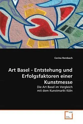 Art Basel - Entstehung und Erfolgsfaktoren einer Kunstmesse