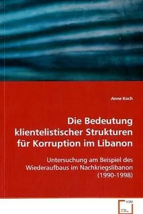 Die Bedeutung klientelistischer Strukturen für Korruption im Libanon