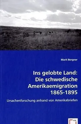 Ins gelobte Land: Die schwedische Amerikaemigration 1865-1895
