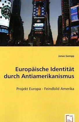 Europäische Identität durch Antiamerikanismus