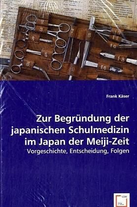 Zur Begründung der japanischen Schulmedizin im Japan der Meiji-Zeit