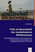 Kartonierter Einband Chile als Bestandteil des revolutionären Weltprozesses von Georg Dufner
