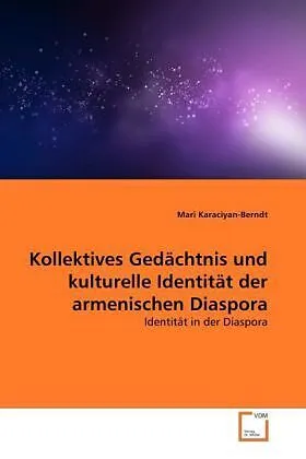 Kollektives Gedächtnis und kulturelle Identität der armenischen Diaspora