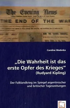 Die Wahrheit ist das erste Opfer des Krieges (Rudyard Kipling)