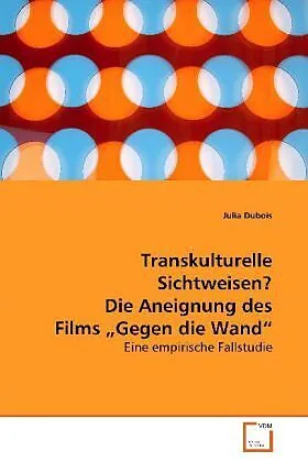 Transkulturelle Sichtweisen? Die Aneignung des Films"Gegen die Wand"