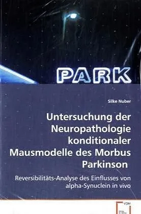Untersuchung der Neuropathologie konditionaler Mausmodelle des Morbus Parkinson