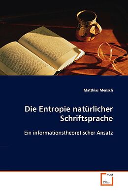 Kartonierter Einband Die Entropie natürlicher Schriftsprache von Matthias Mensch