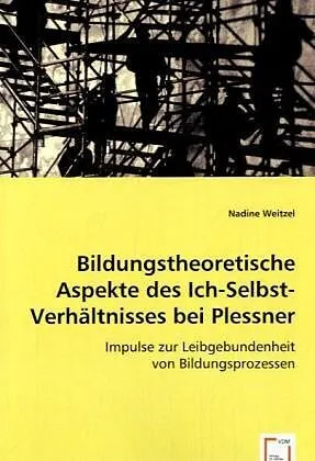 Bildungstheoretische Aspekte des Ich-Selbst-Verhältnisses bei Plessner