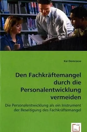Den Fachkräftemangel durch die Personalentwicklung vermeiden