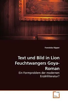 Text und Bild in Lion Feuchtwangers Goya-Roman