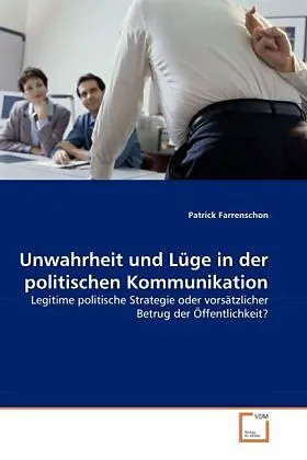 Unwahrheit und Lüge in der politischen Kommunikation