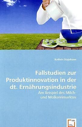 Fallstudien zur Produktinnovation in der dt. Ernährungsindustrie