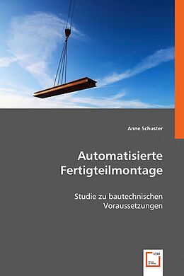 Kartonierter Einband Automatisierte Fertigteilmontage von Dipl. -Ing. Anne Schuster