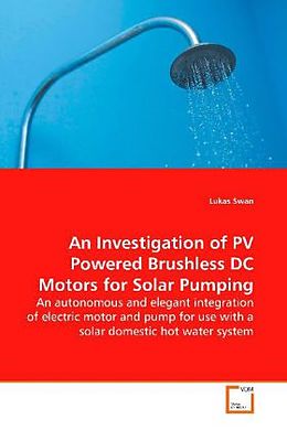 Kartonierter Einband An Investigation of PV Powered Brushless DC Motors for Solar Pumping von Lukas Swan