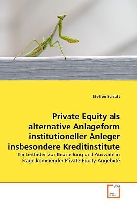 Private Equity als alternative Anlageform institutioneller Anleger insbesondere Kreditinstitute